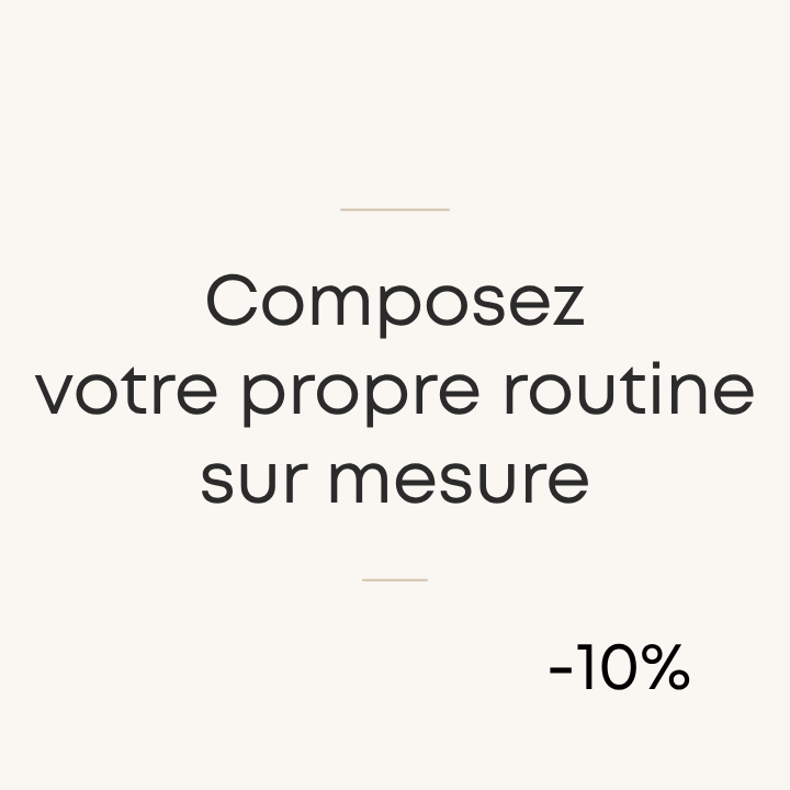 Composez votre propre routine sur mesure